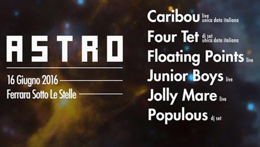 Astro a Ferrara: Caribou, Four Tet, Floating Points e Junior Boys