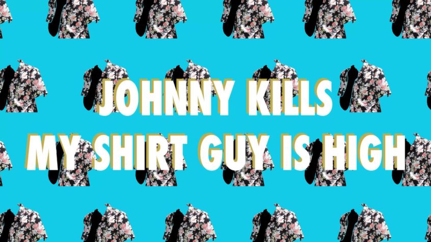 STREAMING: Johnny Kills – My Shirt Guy Is High