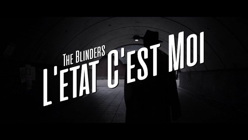 VIDEO: The Blinders – L’etat C’est Moi