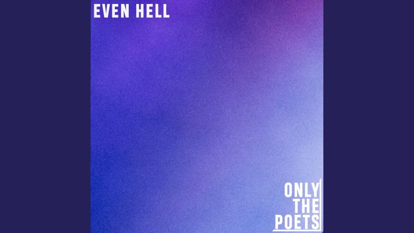 TRACK: Only The Poets – Even Hell