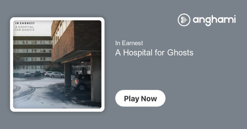 EP: In Earnest – A Hospital For Ghosts