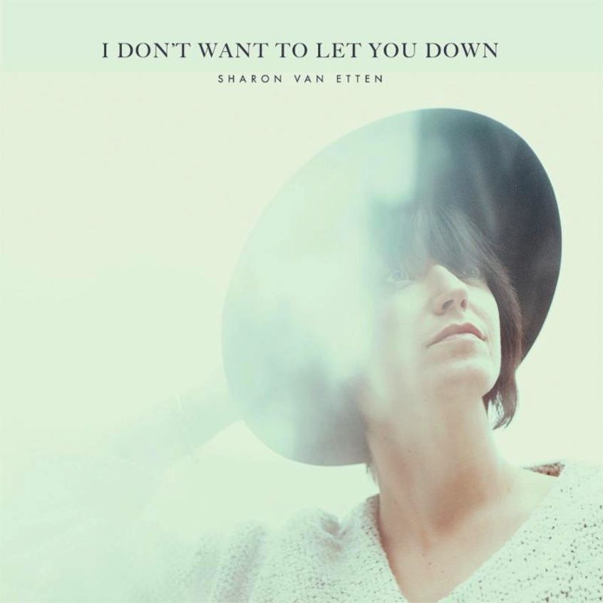 STREAMING: Sharon Van Etten – I Don’t Want To Let You Down