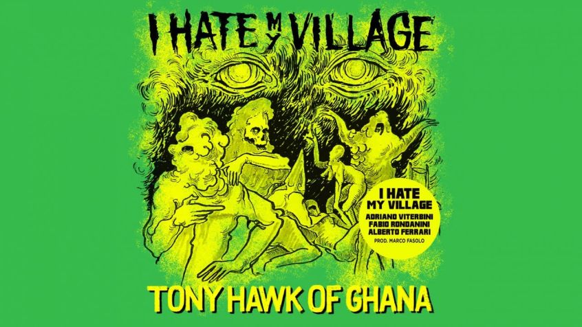 I Hate My Village: Fabio Rondanini (Calibro 35, Afterhours) + Adriano Viterbini (Bud Spencer Blues Explosion). Ascolta “Tony Hawk of Ghana”.