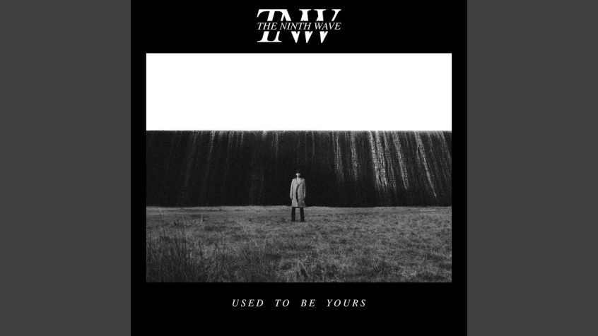 TRACK: The Ninth Wave – Used To Be Yours