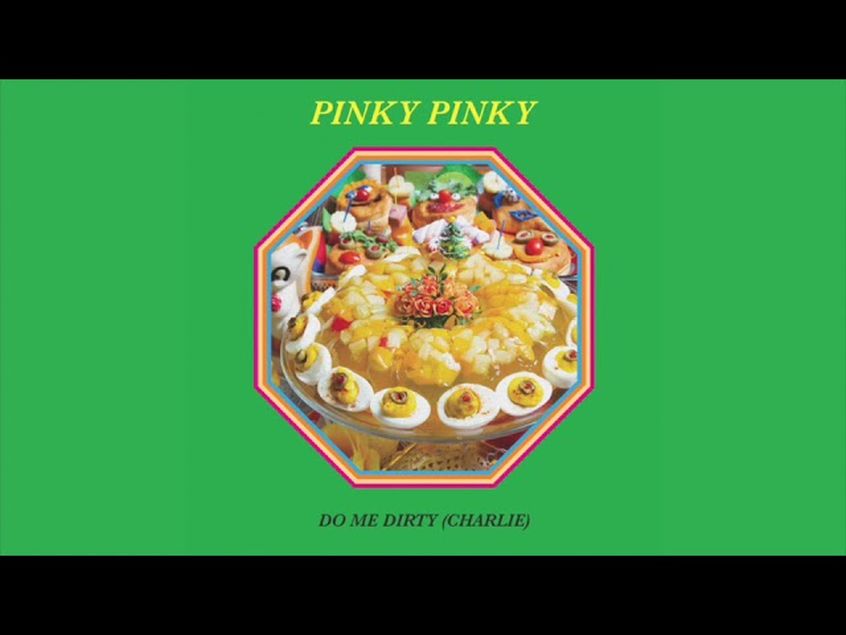 TRACK: Pinky Pinky – Do Me Dirty (Charlie)