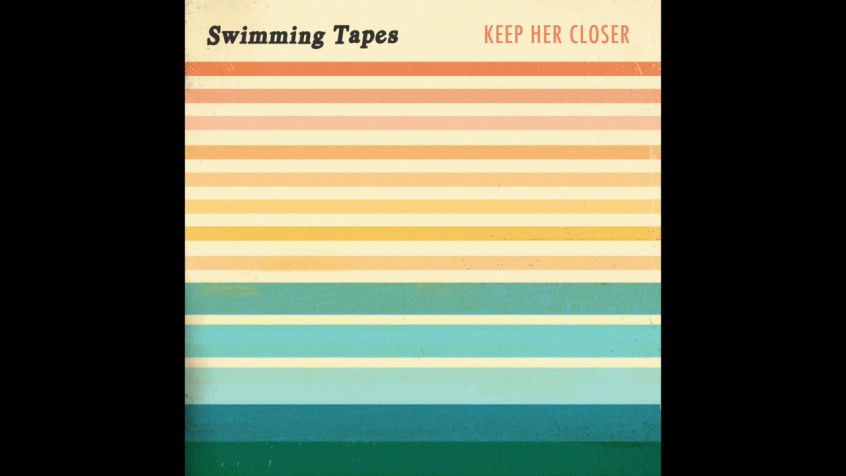 TRACK: Swimming Tapes – Keep Her Closer