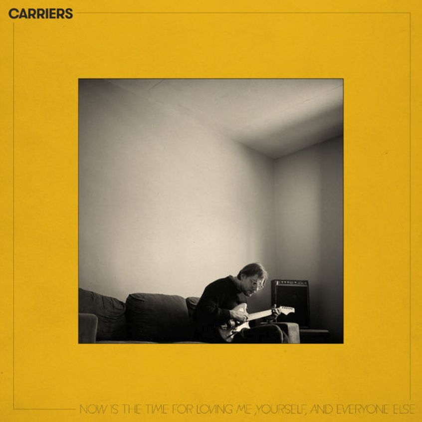 ALBUM: Carriers – Now Is The Time For Loving Me, Yourself & Everyone Else