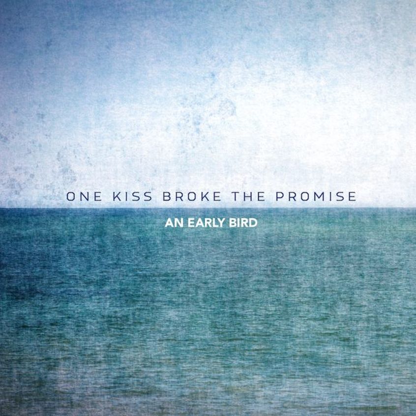 An Early Bird: il nuovo singolo si chiama “One Kiss Broke The Promise”