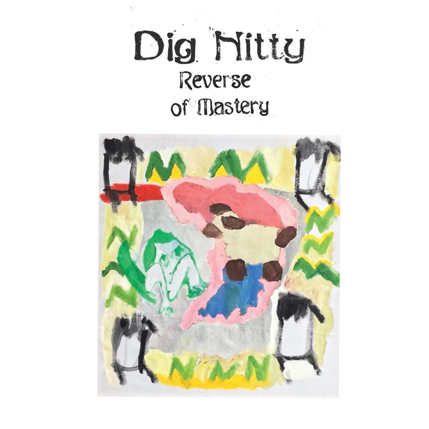 ALBUM: Dig Nitty – Reverse of Mastery