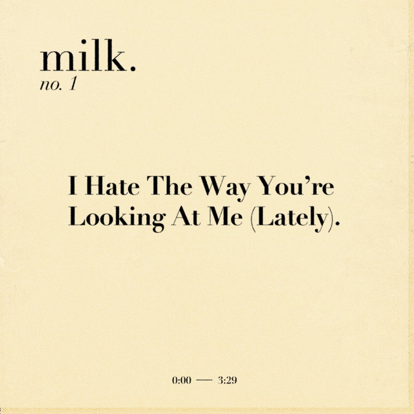 TRACK: Milk. – I Hate The Way You’re Looking At Me (Lately)