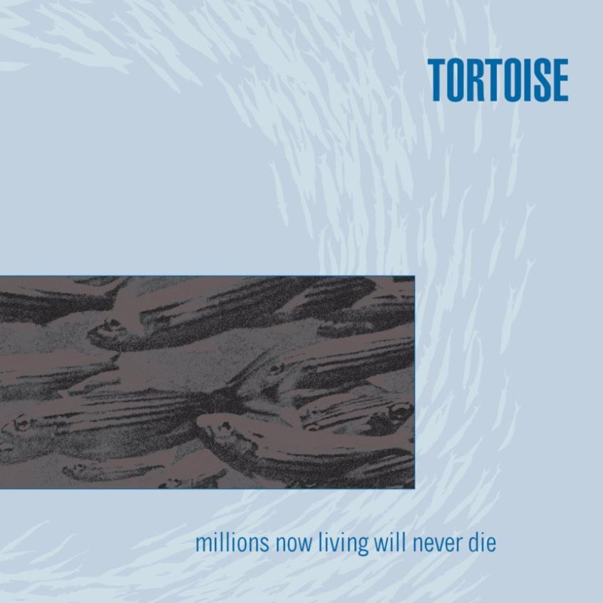 Oggi “Millions Now Living Will Never Die” dei Tortoise compie 25 anni