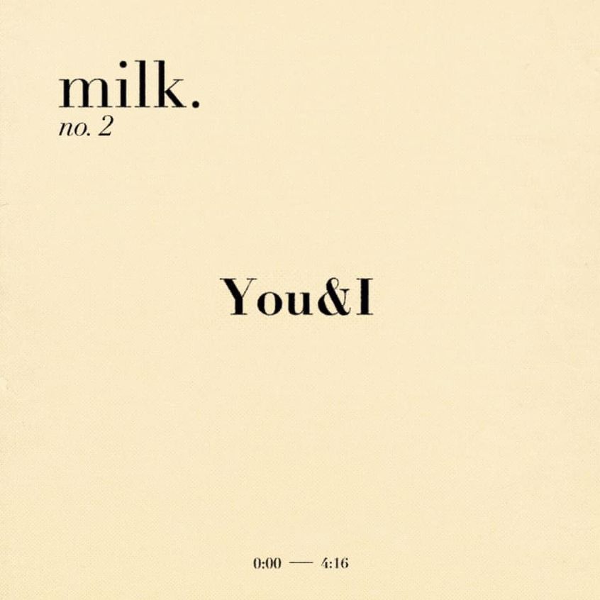 TRACK: milk. – You&I