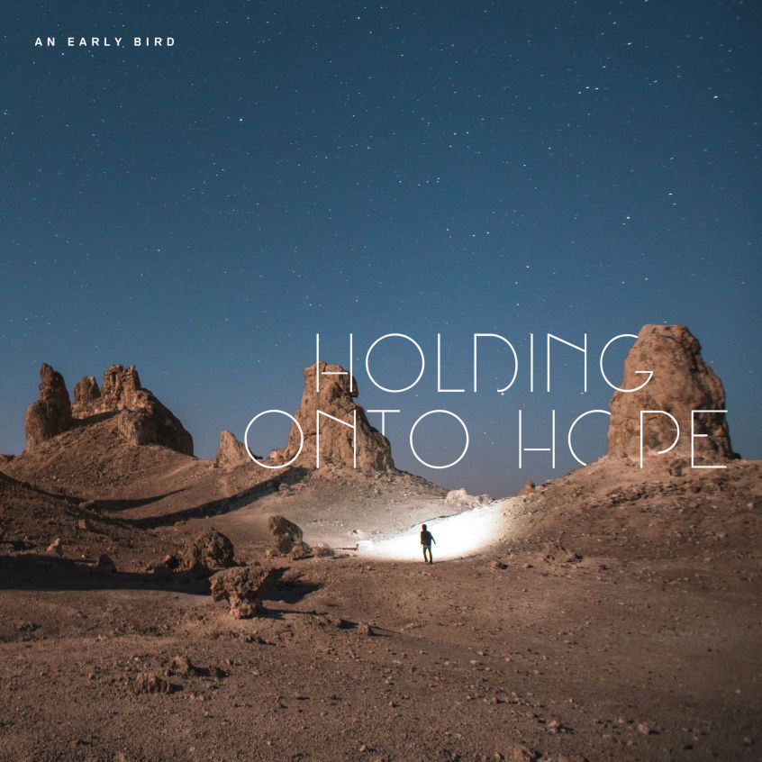 Ascolta “Holding Onto Hope” il nuovo singolo di An Early Bird