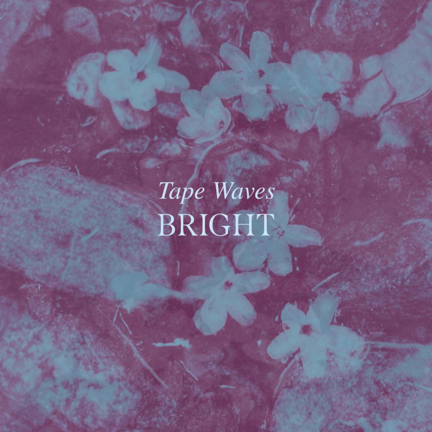 ALBUM: Tape Waves – Bright
