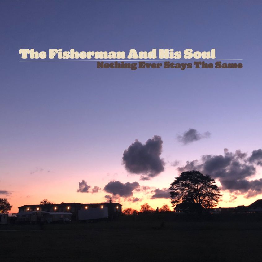 ALBUM: The Fisherman and his Soul – Nothing Ever Stays the Same