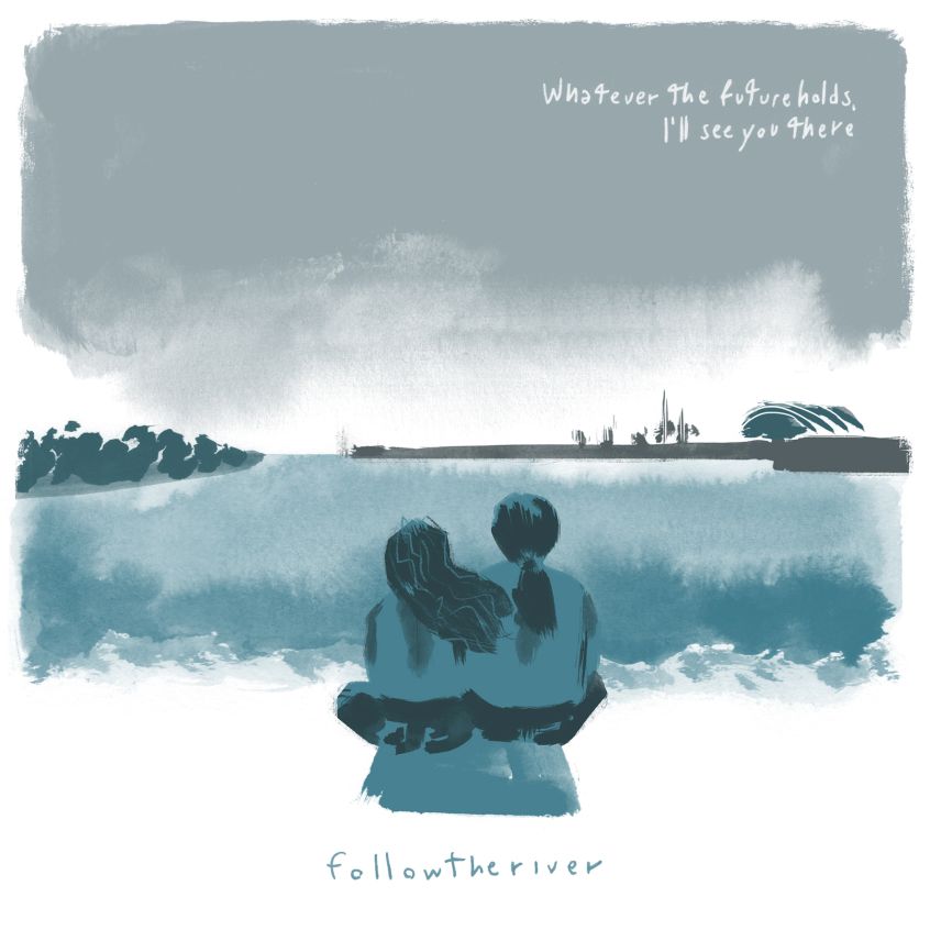 EP: f o l l o w t h e r i v e r – Whatever the future holds, I’ll see you there