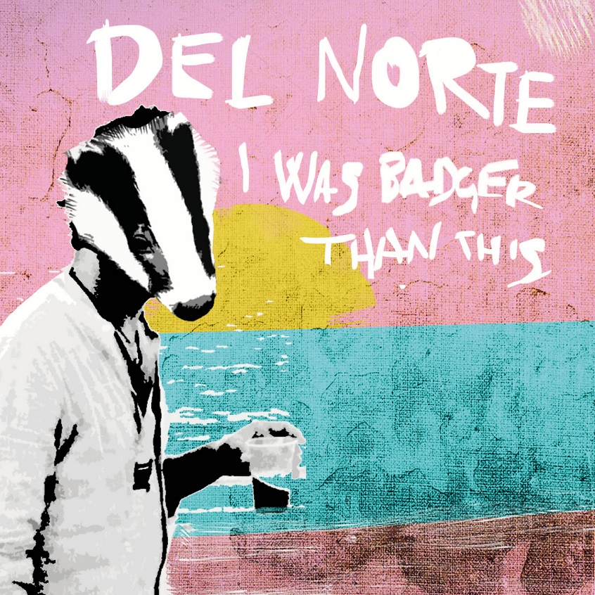 ALBUM: Del Norte – I Was Badger Than This