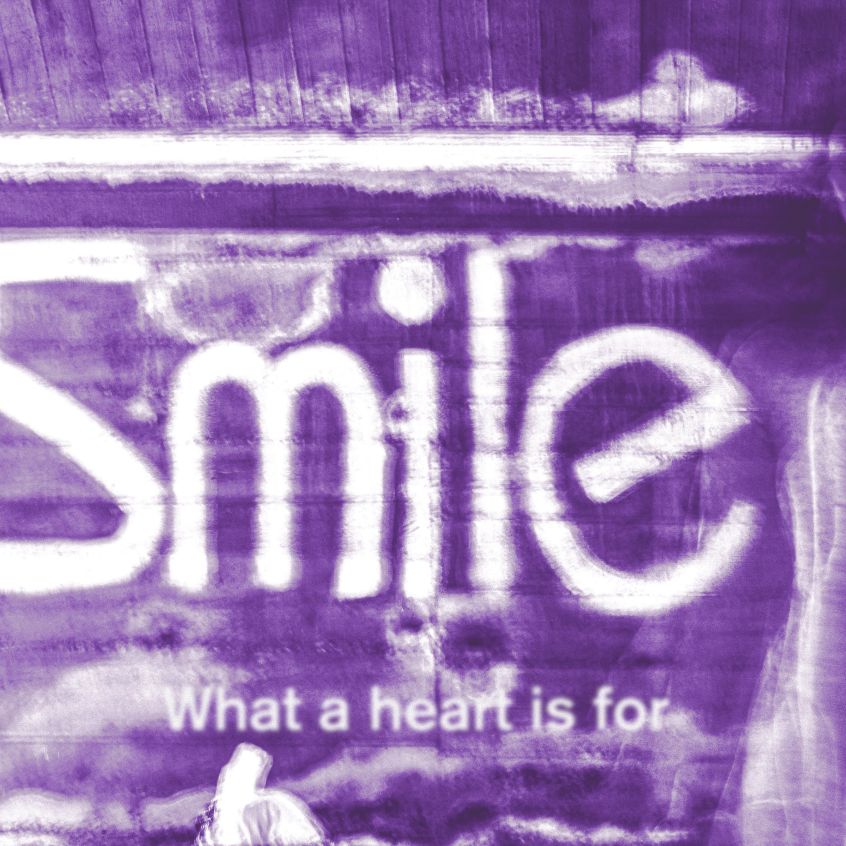 TRACK: Smile – What A Heart Is For