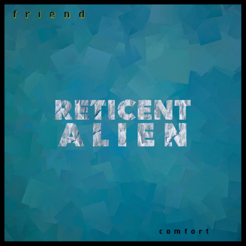 TRACK: Reticent Alien – Friend
