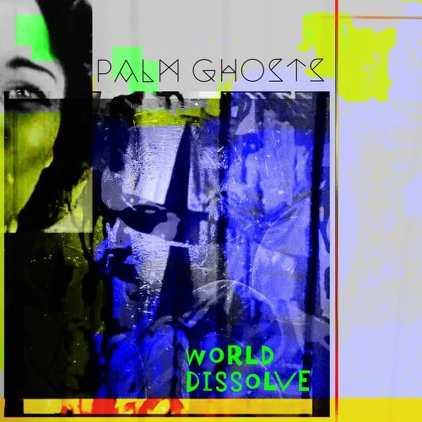 TRACK: Palm Ghosts – World Dissolve
