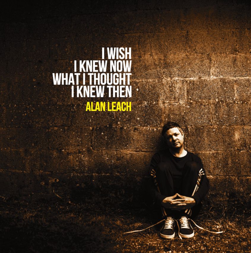 ALBUM: Alan Leach – I Wish I Knew Now What I Thought I Knew Then