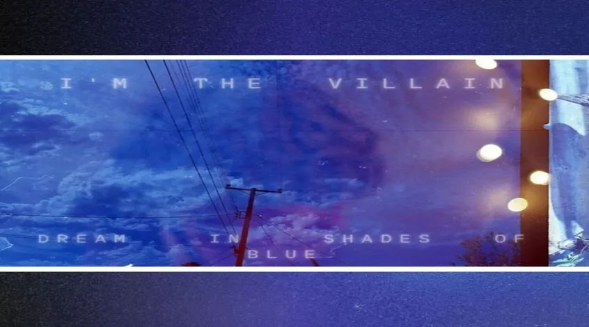 TRACK: I’m the Villain – Dream In Shades Of Blue