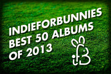 IndieForBunnies Presents: THE 50 BEST ALBUMS OF 2013 [Part. 2, #25 —> #1]